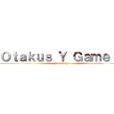 Ｏｔａｋｕｓ Ｙ Ｇａｍｅｒｓ (Jose Engel)