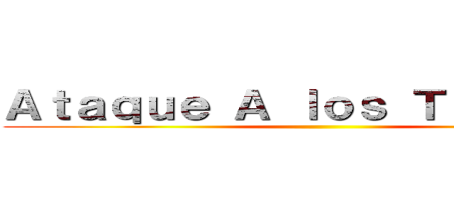 Ａｔａｑｕｅ Ａ ｌｏｓ Ｔｉｔａｎｅｓ ()