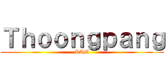 Ｔｈｏｏｎｇｐａｎｇ (RAM)