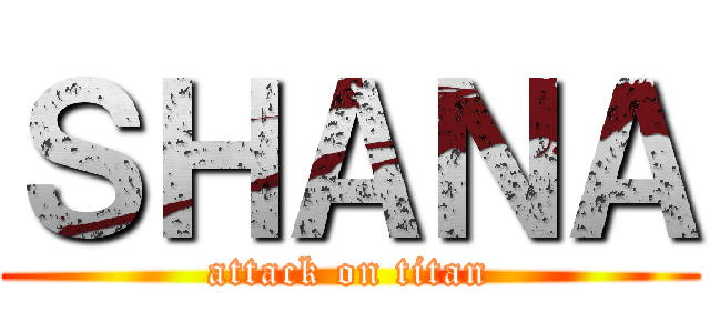 ＳＨＡＮＡ (attack on titan)