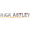 ＲＩＣＫ ＡＳＴＬＥＹ (never gonna give you up)