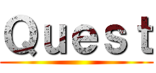 Ｑｕｅｓｔ ()