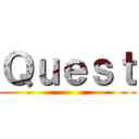 Ｑｕｅｓｔ ()