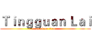 Ｔｉｎｇｇｕａｎ Ｌａｉ (attack on titan)
