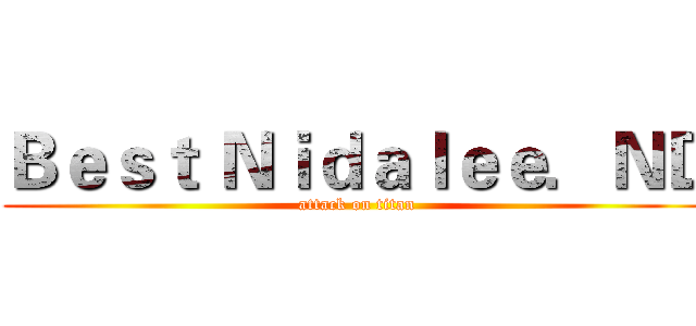 Ｂｅｓｔ Ｎｉｄａｌｅｅ．ＮＤ (attack on titan)
