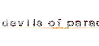 ｄｅｖｉｌｓ ｏｆ ｐａｒａｄｉｓｅ (attack on titan)