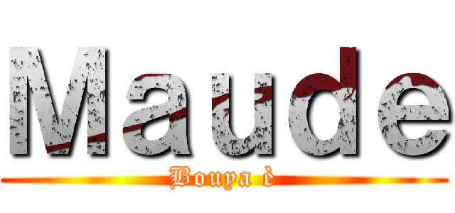 Ｍａｕｄｅ (Bouya è)