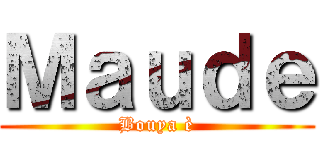 Ｍａｕｄｅ (Bouya è)