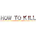 ＨＯＷ ＴＯ ＫＩＬＬ (a titan)