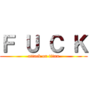 Ｆ Ｕ Ｃ Ｋ (attack on titan)