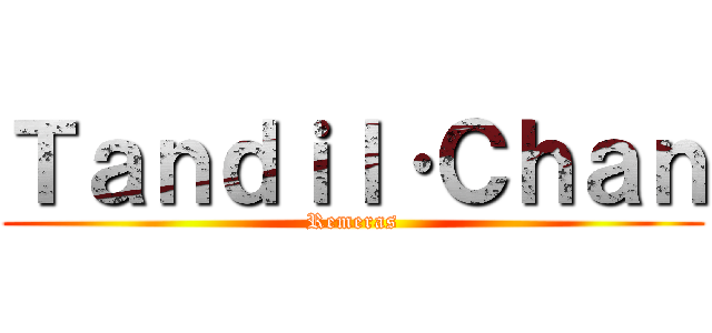 Ｔａｎｄｉｌ·Ｃｈａｎ (Remeras)