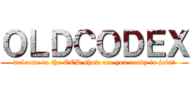 ＯＬＤＣＯＤＥＸ (welcome to the OCD show are you ready to join?)