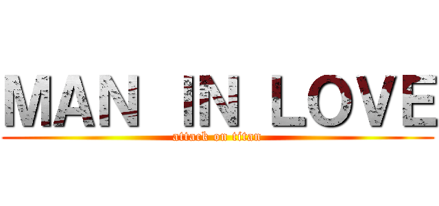 ＭＡＮ ＩＮ ＬＯＶＥ (attack on titan)