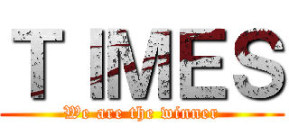 ＴＩＭＥＳ (We are the winner)