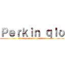 Ｐｅｒｋｉｎ ｑｌｏ (El ataque de los perkines)