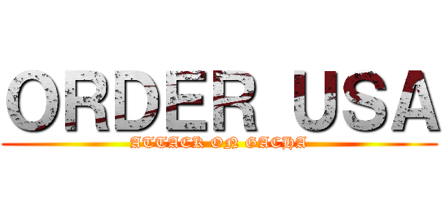 ＯＲＤＥＲ ＵＳＡ (ATTACK ON GACHA)