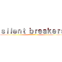 ｓｉｌｅｎｔ ｂｒｅａｋｅｒｓ (サイレントブレイカーズ)