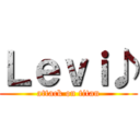 Ｌｅｖｉ♪ (attack on titan)