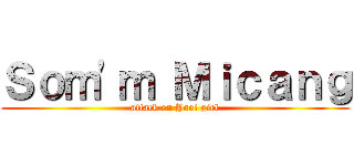 Ｓｏｍ'ｍ Ｍｉｃａｎｇ (attack on Yaoi girl)