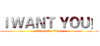Ｉ ＷＡＮＴ ＹＯＵ！ (Attack On Titan)