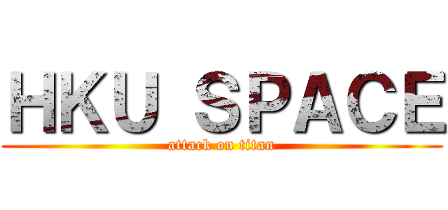 ＨＫＵ ＳＰＡＣＥ (attack on titan)