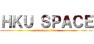 ＨＫＵ ＳＰＡＣＥ (attack on titan)