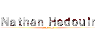 Ｎａｔｈａｎ Ｈｅｄｏｕｉｎ (Zi Baiseur)