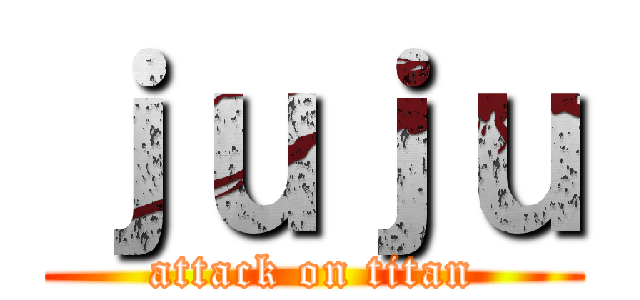 ｊｕｊｕ (attack on titan)