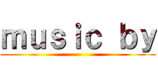 ｍｕｓｉｃ ｂｙ ()