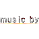 ｍｕｓｉｃ ｂｙ ()