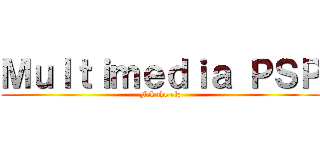 Ｍｕｌｔｉｍｅｄｉａ ＰＳＰ (Fck the rlz)