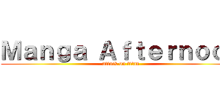 Ｍａｎｇａ Ａｆｔｅｒｎｏｏｎ (attack on titan)