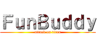 ＦｕｎＢｕｄｄｙ (attack on titan)