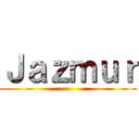 Ｊａｚｍｕｒ ()