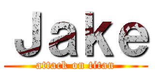 Ｊａｋｅ (attack on titan)