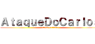 ＡｔａｑｕｅＤｏＣａｒｌｏｓ (attack on titan)