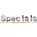 Ｓｐｅｃｉａｌｓ (Specials)