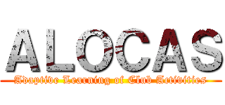 ＡＬＯＣＡＳ (Adaptive Learning of Club Activities)