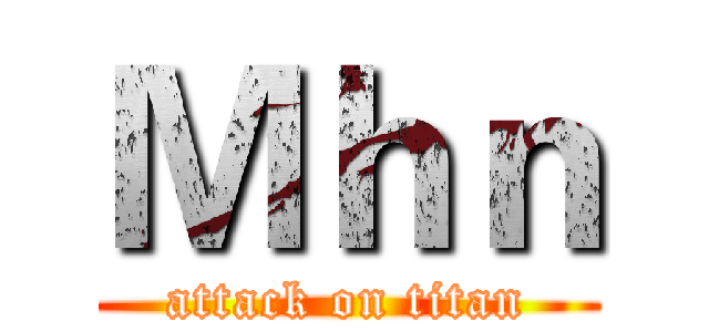 Ｍｈｎ (attack on titan)