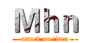 Ｍｈｎ (attack on titan)