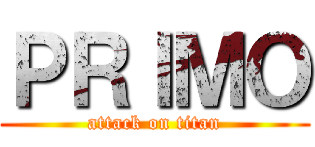 ＰＲＩＭＯ (attack on titan)
