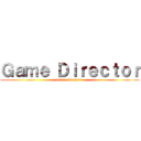 Ｇａｍｅ Ｄｉｒｅｃｔｏｒ (Game Director)