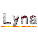 Ｌｙｎａ ()