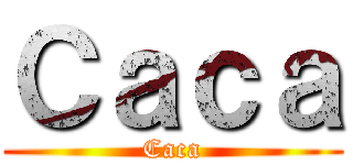 Ｃａｃａ (Caca)