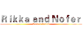 Ｒｉｋｋａ ａｎｄ Ｎｏｆｅｒ  (Leagd of Shadow)
