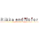 Ｒｉｋｋａ ａｎｄ Ｎｏｆｅｒ  (Leagd of Shadow)