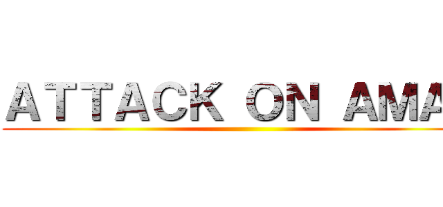 ＡＴＴＡＣＫ ＯＮ ＡＭＡＧ ()