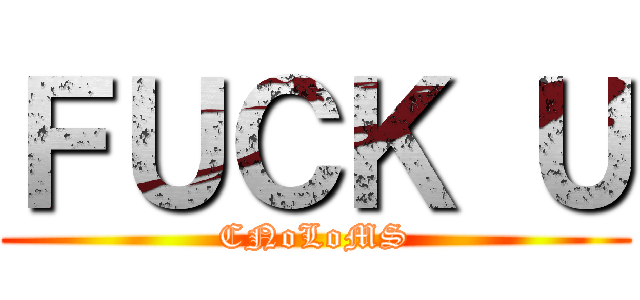 ＦＵＣＫ Ｕ (CNoLoMS)