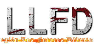 ＬＬＦＤ (Legión Los Futuros Difuntos)