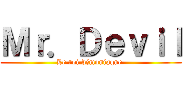 Ｍｒ．Ｄｅｖｉｌ (Le roi démoniaque )